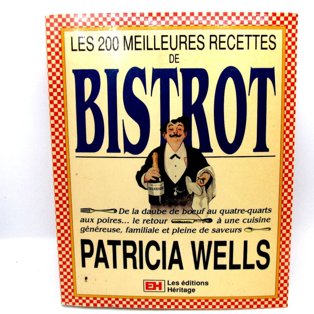 Patricia Wells - Les 200 Meilleures Recettes De Bistrot Livre French